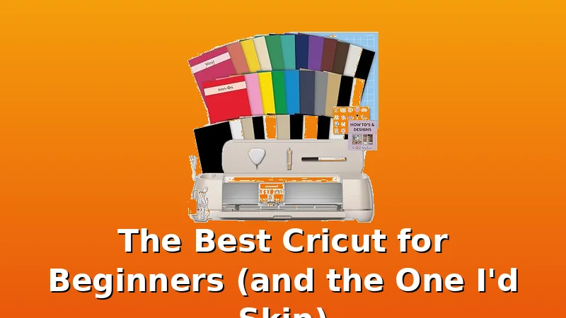 The Best Cricut for Beginners (and the One I'd Skip) - BestCricut review with measurements and honest opinion