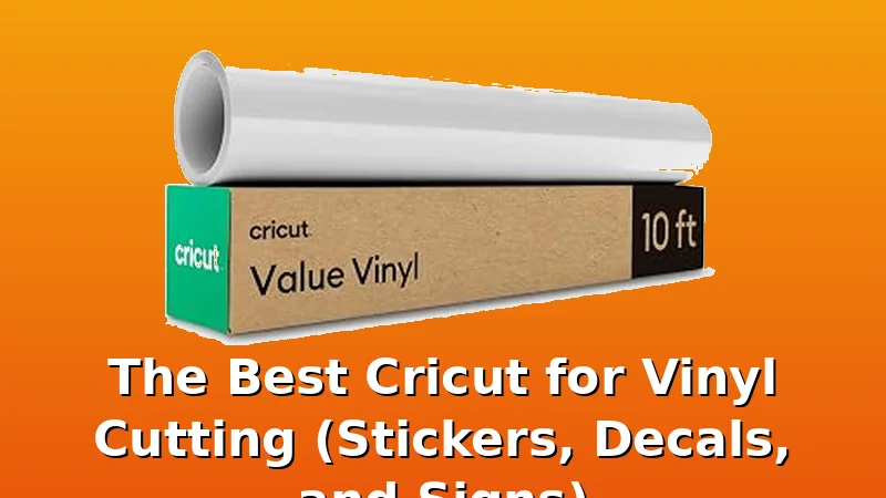 The Best Cricut for Vinyl Cutting (Stickers, Decals, and Signs) - BestCricut review with measurements and honest opinion