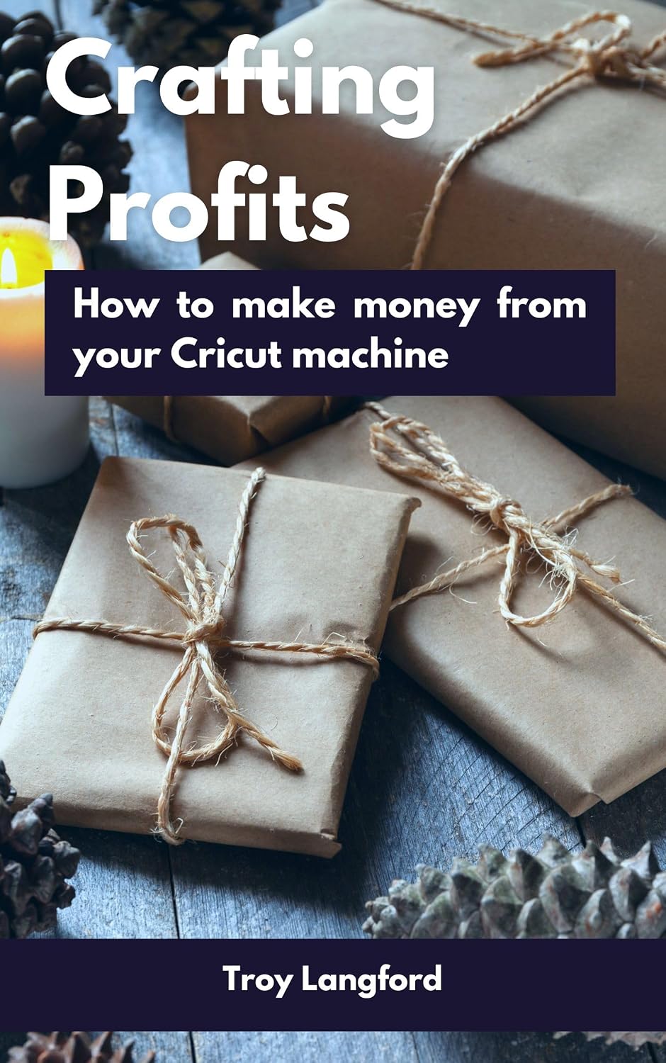 Cricut for Beginners: All-in-One Book: Design Space + Project Ideas + How to Make Money With a Cricut Machine. Simple Step-by-Step Guide to Get You ... Machine. Detailed Practical Examples Included